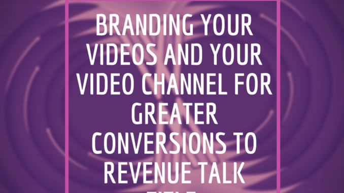 branding your videos and video channel, featured photo