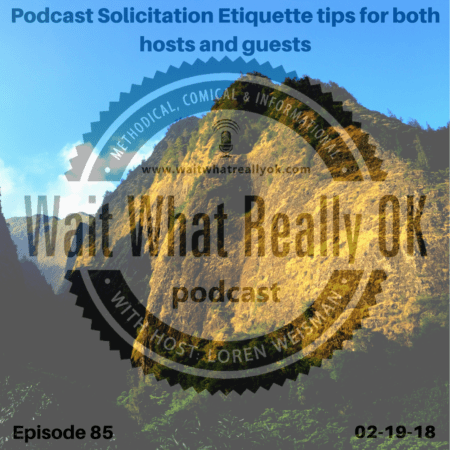 podcast solicitation tips, wait what really ok, loren weisman, mountains