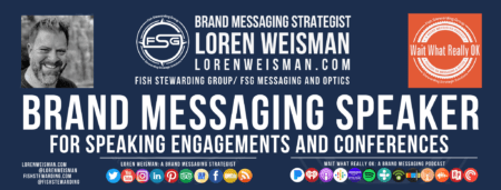 A footer graphic with center text over blue that reads "Brand Messaging Speaker" surrounded by an image of Loren Weisman, the FSG logo, The wait what really ok logo as well as some text and social media icons.