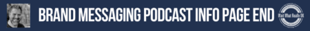 A rectangular graphic with an image of Loren Weisman on the far left, the Wait What Really OK logo on the far right and center text that reads Brand Messaging Podcast Info Page end. 
