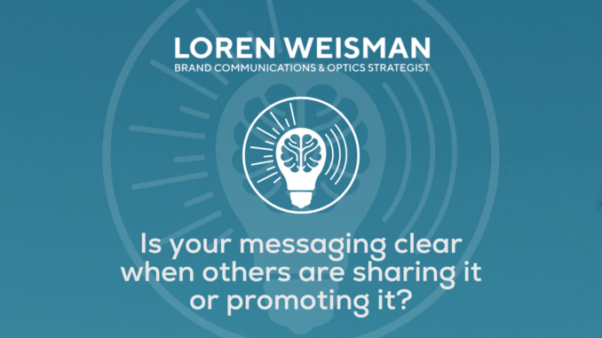 Is your messaging clear when others are sharing it or promoting it Is your messaging clear when others are sharing it or promoting it