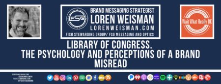 A footer graphic with a blue background and a white centered title that reads Library of Congress. The psychology and perceptions of a brand misread. The Wait What Really OK Logo as well as a center text that reads Brand Messaging Strategist Loren Weisman with and FSG logo and other text. Beneath the title image are some social media and podcast icons.