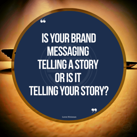 A tan image with two straw bowl in the background and a blue circle with text in the front from one of the brand messaging quotes that reads Is your brand messaging telling a story or is it telling your story?