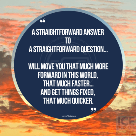 Clouds at sunrise that have a dark orange hue to them with a blue circle in the center with one of the brand messaging quotes from Loren Weisman that reads A straightforward answer to a straightforward question will move you that much more forward in this world, that much faster. And get things fixed, that much quicker.