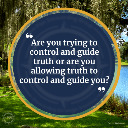 Willow trees and a lake in the background with a blue circle containing one of Loren Weismans Brand Messaging Quotes that reads: Are you trying to control and guide the truth or are you allowing truth to control and guide you?