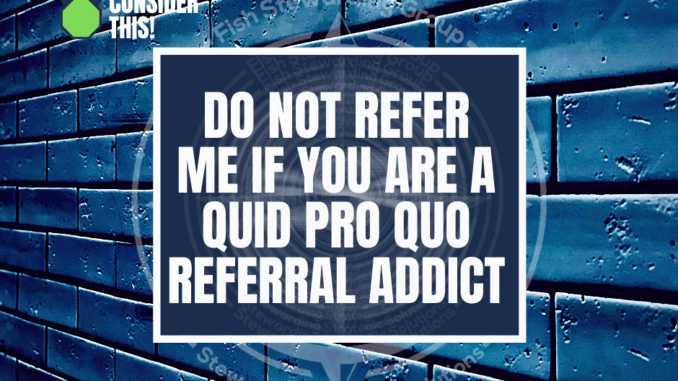 A background of a blue brick wall with the title over it in the middle that reads do not refer me if you are a quid pro quo referral addict.