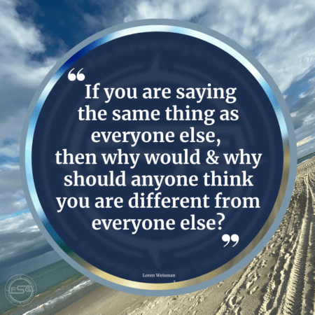 An angled image of the ocean, beach and cloudy sky with a blue circle in the center that reads If you are saying the same thing as everyone else, then why would and why should anyone think you are different from everyone else? 