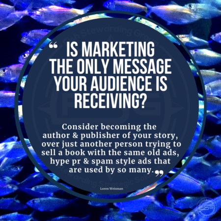 A background on many fish swimming with a blue and purple glowing hue and a blue circle that reads Is marketing the only message your audience is receiving? Consider becoming the author and publisher of your story, over just another person trying to sell a book with the same old ads, hype pr and spam style ads that are used by so many.