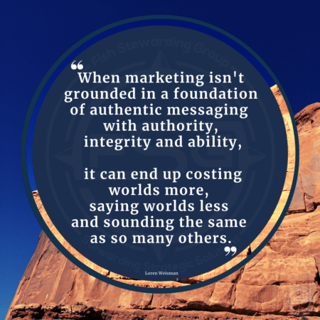 One of Loren Weismans Brand Messaging Quotes in a blue circle over a tan rock wall and sky in Arches, Utah, that reads When marketing is not grounded in a foundation of authentic messaging with authority, integrity and ability, it can end up costing worlds more, saying worlds less and sounding the same as so many others.