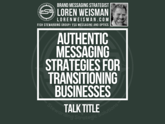 A featured image in an army green with the title that reads: Authentic messaging strategies for transitioning businesses Talk Title, as well as the FSG logo and an image of Loren Weisman.