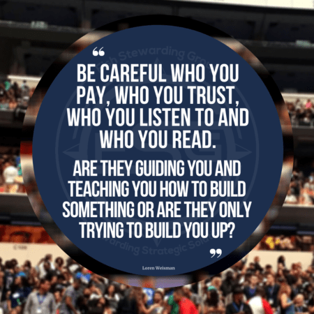 An image in the background of a large audience in a football stadium with a blue circle and a quote inside the circle that reads Be careful who you pay, who you trust, who you listen to and who you read. Are they guiding you and teaching you how to build something or are they only trying to build you up?