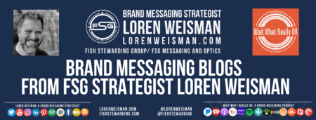 Header graphic with a title that reads brand messaging blog as well as more text, an image of Loren Weisman and the Wait What Really OK log. 
