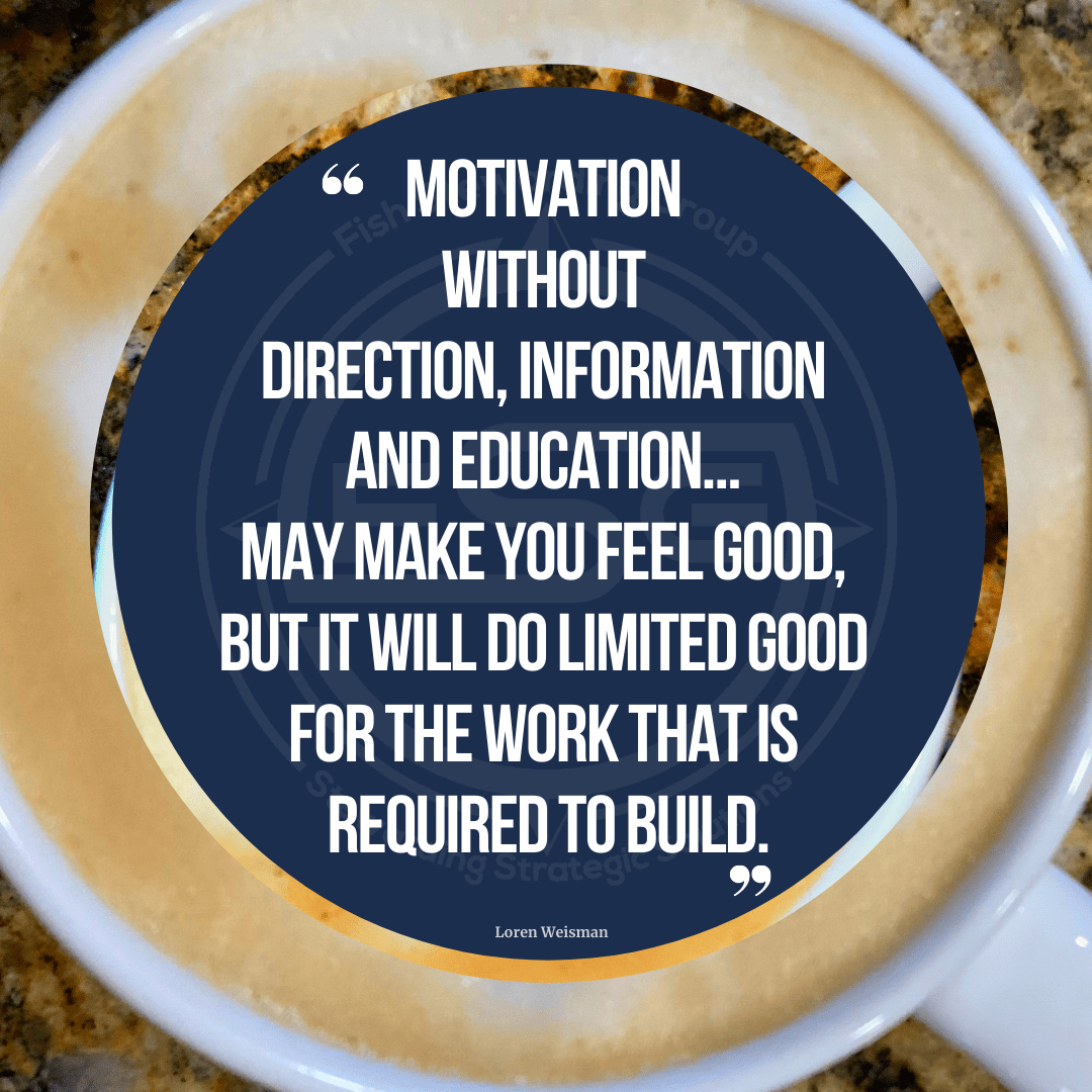 A cup of coffee with a frothy milk ttop in a white cup with a blue circle and a quote in the middle that reads Motivation without direction, information and education may make you feel good, but it will do limited good for the work that is required to build.