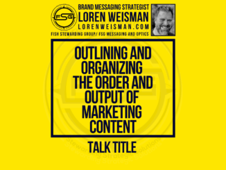 A featured image with a yellow background and the title in the middle that reads: Outlining and organizing the order and output of marketing content talk title, with an image of Loren Weisman and the FSG logo.