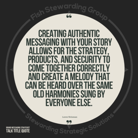 A tan circle over a darker brown background with brown text in the middle that reads Creating authentic messaging with your story allows for the strategy, products, and security to come together correctly and create a melody that can be heard over the same old harmonies sung by everyone else.