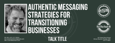 A header graphic in an army green with the title in the center that reads Authentic Messaging Strategies for transitioning businesses, it also has an image of Loren Weisman, the FSG and Wait What Really OK logos and some social media icons on the bottom. 