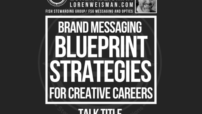 A dark brown back ground with a center title in a square that reads Brand messaging blueprint strategies and below it reads talk title and above an image of Loren Weisman and the FSG logo.