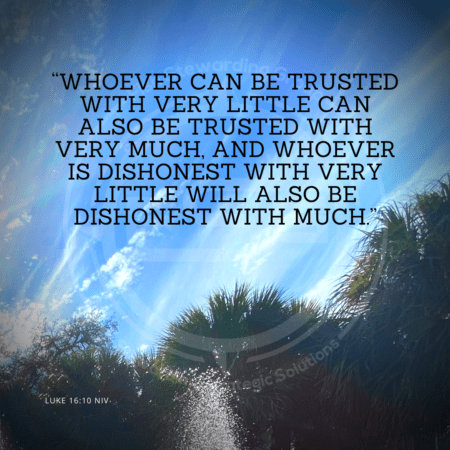 A quote graphic with a background of a sky with light clouds and some palm tree tops below. In upper center is an FSG logo watermark and a quote in white text that is credited to Luke 16:10 NIV in a small font on the bottom and in the upper center reads, “Whoever can be trusted with very little can also be trusted with very much, and whoever is dishonest with very little will also be dishonest with much.”