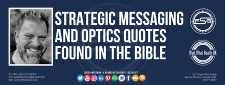 A header graphic with a blue background and a white centered title that reads Strategic messaging and optics quotes found in the bible. To the left side is an image of Loren Weisman, to the right of the text is the Wait What Really OK Logo as well as the Fish Stewarding Group Logo. On the bottom of the image reads the text "Loren Weisman: A brand messaging strategist with ten social media icons below it. 