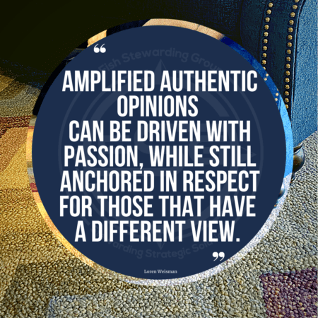 A quote graphic of a multi colored wool rug in the background and a blue couch at the top of the image In the center is a blue circle with and FSG logo watermark and a quote in white text that is credited to Loren Weisman in a small font on the bottom and in the center reads “Amplified authentic opinions can be driven with passion while still anchored in respect for those that have a different view.”