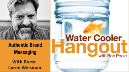 An image of a jar with water and a goldfish in it. The text water cooler hangout with Bob Poole and an mage of Loren Weisman in black and white and beneath an orange background with text that reads authentic brand messaging with guest Loren Weisman