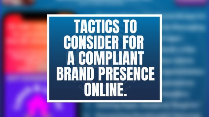 Featured blog image with a background that is blurry of the image with all the bulletppoints on it that are listed in the image at the bottom of the blog. In the center, it reads Tactics to consider for a compliant brand presence online. With a white border around it.