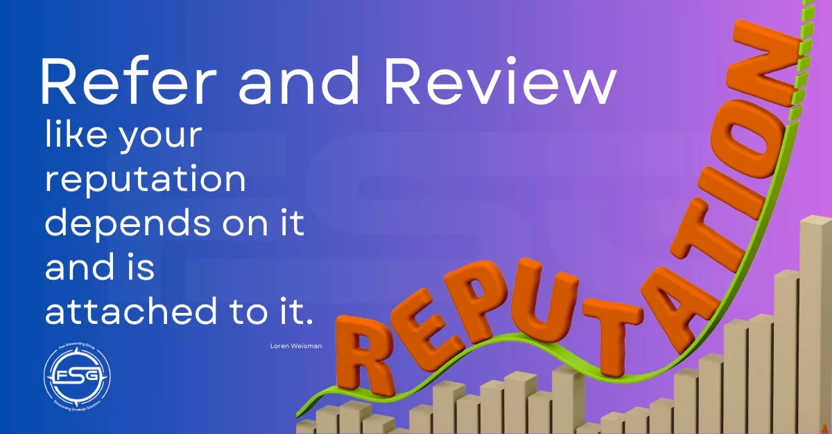 Refer and review like your reputation depends on it and is attached to it.