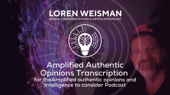 Amplified Authentic Opinions Transcription, Amplified authentic opinions and intelligence to consider Podcast, featured image Amplified Authentic Opinions Transcription, Amplified authentic opinions and intelligence to consider Podcast, featured image