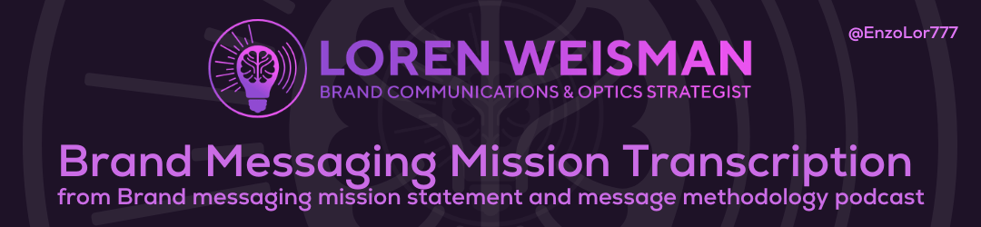 Brand Messaging Mission Transcription, Brand messaging mission statement and message methodology podcast, Wait What Really OK Podcast