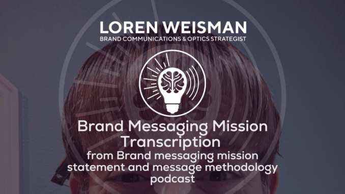 Brand Messaging Mission Transcription, Brand messaging mission statement and message methodology podcast, featured image Brand Messaging Mission Transcription, Brand messaging mission statement and message methodology podcast, featured image