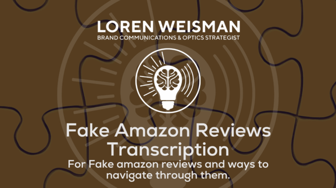 Fake Amazon Reviews Transcription, Fake amazon reviews and ways to navigate through them, Podcast Transcription Fake Amazon Reviews Transcription, Fake amazon reviews and ways to navigate through them, Podcast Transcription