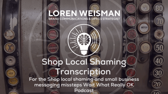 Shop Local Shaming Transcription, wait what really ok Shop Local Shaming Transcription, wait what really ok