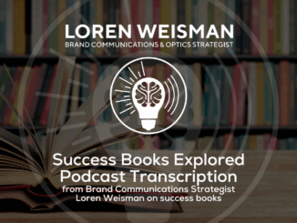 Success Books Explored, Podcast Transcription, Brand Communications Strategist Loren Weisman on success books