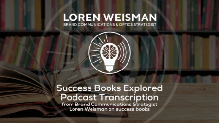 Success Books Explored, Podcast Transcription, Brand Communications Strategist Loren Weisman on success books