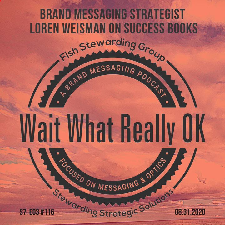 Success Books Explored, Podcast Transcription, Brand Communications Strategist Loren Weisman on success books, podcast wait what really ok