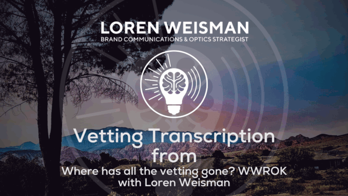 Vetting Transcription, Where has all the vetting gone, WWROK with Loren Weisman Vetting Transcription, Where has all the vetting gone, WWROK with Loren Weisman