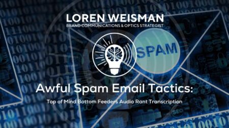 Awful Spam Email Tactics, Top of Mind Bottom Feeders, loren weisman rant