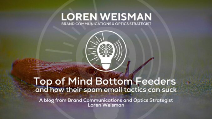 Top of Mind Bottom Feeders, spam email tactics can suck, loren weisman An image of a slug cross a gray image with the text that reads: Top of Mind Bottom Feeders, spam email tactics can suck.